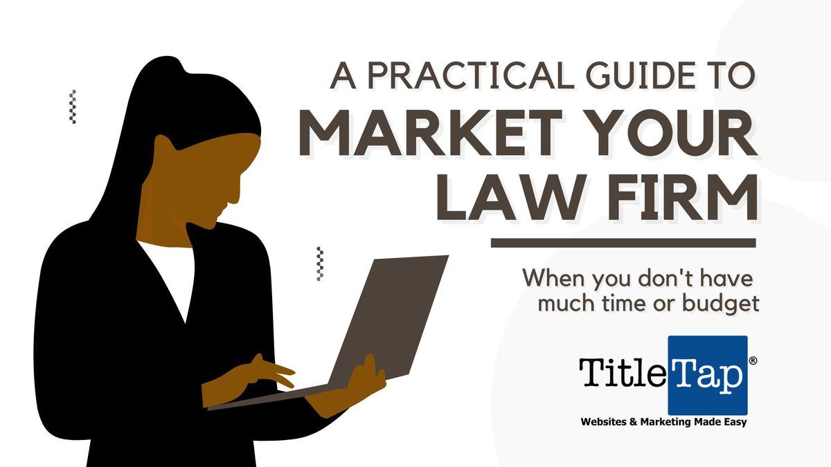 A practical guide to market your small law firm when you don’t have much time or budget